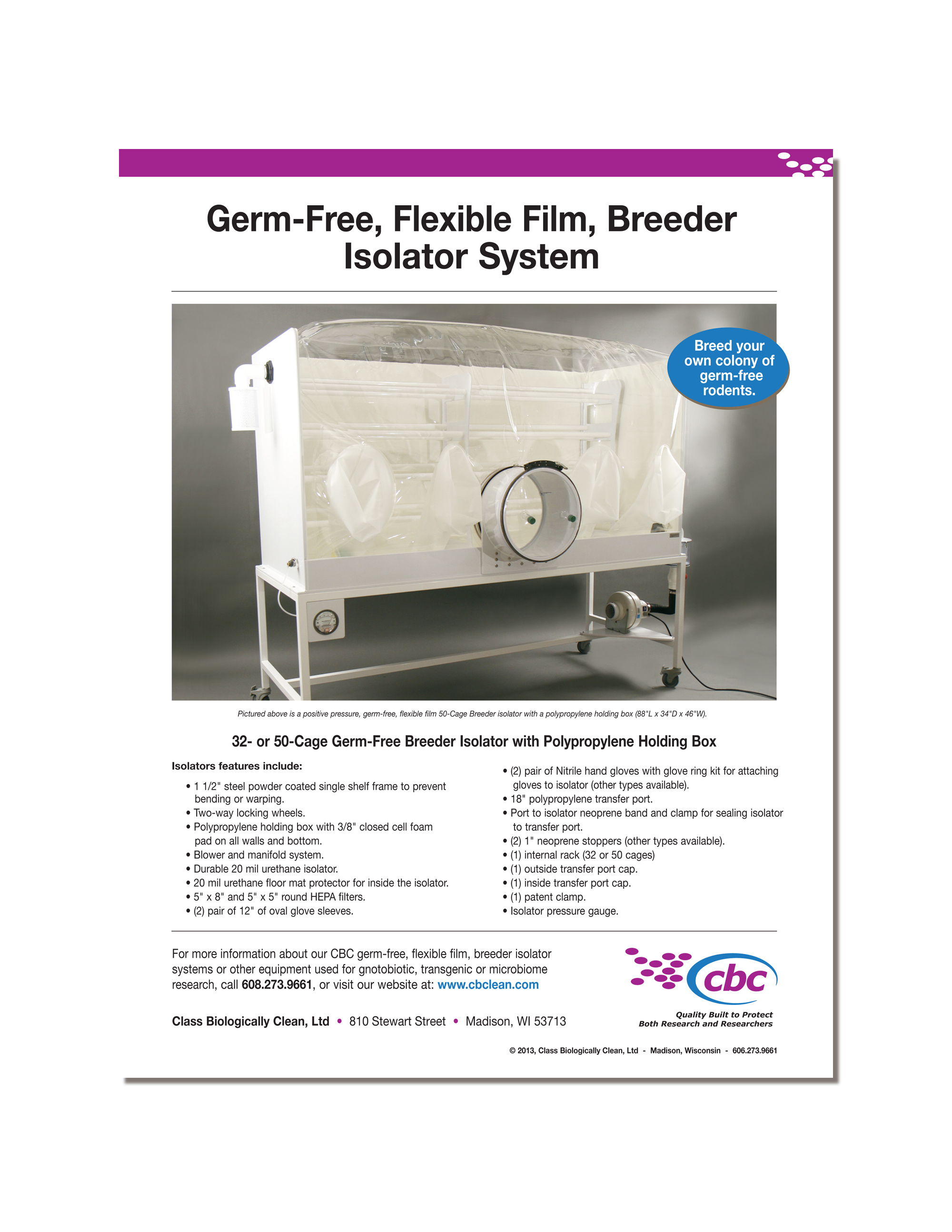 CBC breeder isolator systems come with all the components and accessories to establish a fully functional germ-free, gnotobiotic lab that offers complete environmental control for gnotobiotic, microbiome and other research using mice or other rodents. Click here to download flyer.